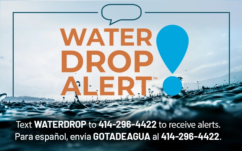MMSD Water Drop Alert - text waterdrop to 414-296-4422 to receive alerts