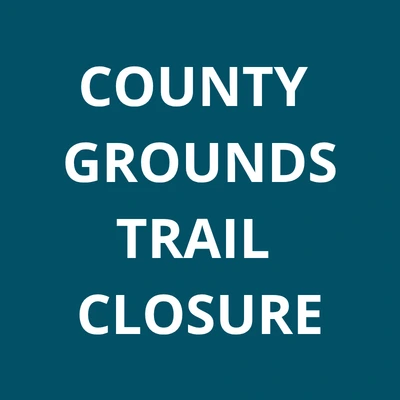 COUNTY_GROUNDS_TRAIL_CLOSURE_400x400.webp
